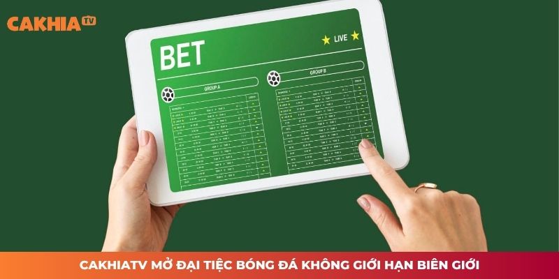 CAKHIATV mở đại tiệc bóng đá không giới hạn biên giới