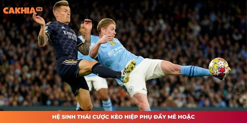 Hệ sinh thái cược kèo hiệp phụ đầy mê hoặc
