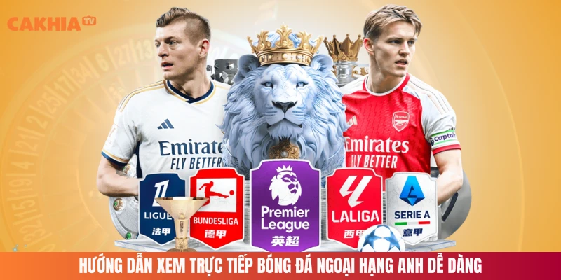 Hướng dẫn xem trực tiếp bóng đá ngoại hạng Anh dễ dàng