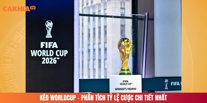 Kèo Worldcup - Phân Tích Tỷ Lệ Cược Chi Tiết Nhất